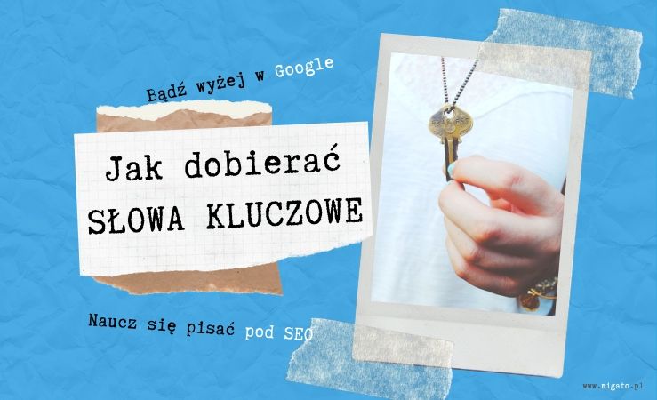 Jak dobrać słowa kluczowe. Gdzie znaleźć słowa kluczowe dla strony. Jak znaleźć najlepsze keywordsy dla strony internetowej. Proste SEO poradnik SEO dla każdego od Migato Media.