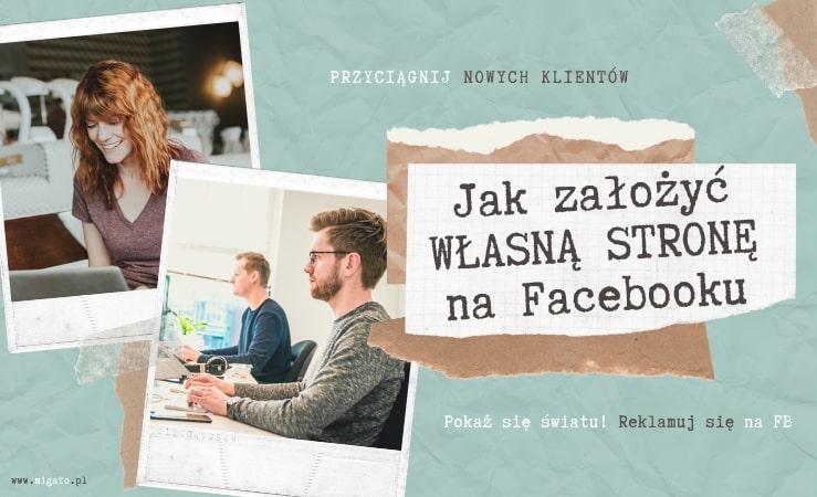 Jak stworzyć własną stronę na Facebooku i zacząć zarabiać. Instrukcja krok po kroku jak założyć fanpage na fb. Ekspert od mediów społecznościowych Migato Media