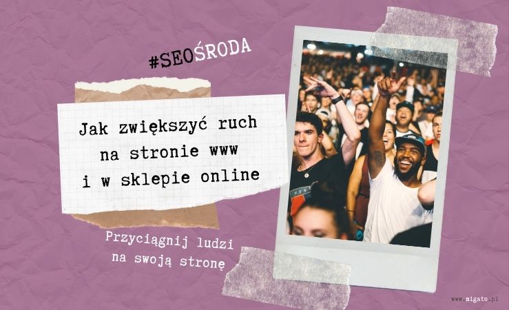 Jak zwiększyć ruch na stronie i w sklepie internetowym. Proste SEO poradnik SEO dla każdego Migato Media, ekspert od SEO